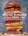 Veggie Burgers Every Which Way Second Edition Fresh Flavorful & Healthy Plant Based BurgersPlus Toppings Sides Buns & More