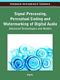 Signal Processing, Perceptual Coding and Watermarking of Digital Audio: Advanced Technologies and Models