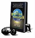 The Wikipedia Revolution: How a Bunch of Nobodies Created the World's Greatest Encyclopedia [With Earbuds]