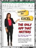 Microsoft 365 Excel The Only App That Matters Calculations Analytics Modeling Data Analysis & Dashboard Reporting for the New Era of Dynamic Data Driven Decision Making & Insight