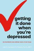 Getting It Done When Youre Depressed 2nd Edition 50 Strategies for Keeping Your Life on Track