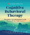Cognitive Behavioral Therapy Recognize & Overcome Behaviors for a Healthier Happier You