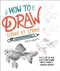 How to Draw Stroke by Stroke Simple Step by Step Lessons for Drawing Animals People & Everyday Objects