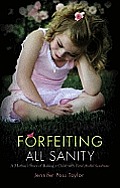 Forfeiting All Sanity A Mothers Story of Raising a Child with Fetal Alcohol Syndrome