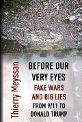 Before Our Very Eyes Fake Wars & Big Lies From 9/11 to Donald Trump