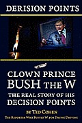 Derision Points: Clown Prince Bush the W, the Real Story of his Decision Points