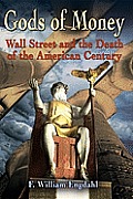 Gods of Money Wall Street & the Death of the American Century