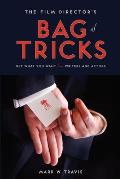 The Film Director's Bag of Tricks: How to Get What You Want from Actors and Writers
