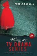Writing The Tv Drama Series 3rd Edition How To Succeed As A Professional Writer In Tv
