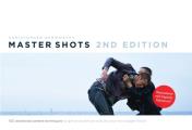 Master Shots Volume 1 2nd edition 100 Advanced Camera Techniques to Get an Expensive Look on Your Low Budget Movie