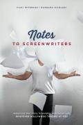 Notes to Screenwriters: Advancing Your Story, Screenplay, and Career with Whatever Hollywood Throws at You
