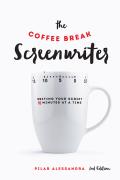 Coffee Break Screenwriter Writing Your Script Ten Minutes at a Time 2nd Edition