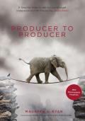 Producer to Producer A Step by Step Guide to Low Budget Independent Film Producing