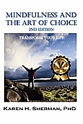 Mindfulness and The Art of Choice: Transform Your Life, 2nd Edition