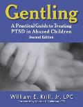 Gentling: A Practical Guide to Treating Ptsd in Abused Children, 2nd Edition