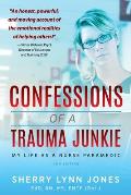 Confessions of a Trauma Junkie: My Life as a Nurse Paramedic, 2nd Edition