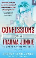 Confessions of a Trauma Junkie: My Life as a Nurse Paramedic, 2nd Edition