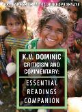 K.V. Dominic Criticism and Commentary: Essential Readings Companion