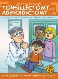 Please Explain Tonsillectomy & Adenoidectomy To Me: A Complete Guide to Preparing Your Child for Surgery, 3rd Edition