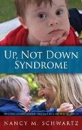 Up, Not Down Syndrome: Uplifting Lessons Learned from Raising a Son with Trisomy 21