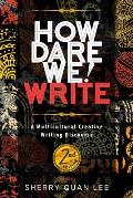 How Dare We! Write: A Multicultural Creative Writing Discourse, 2nd Edition