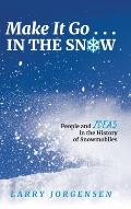 Make It Go in the Snow: People and Ideas in the History of Snowmobiles