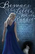 Beware the Little White Rabbit: An Alice-In-Wonderland Inspired Anthology