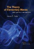 The Theory of Elementary Waves: A New Explanation of Fundamental Physics