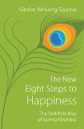 New Eight Steps to Happiness The Buddhist Way of Loving Kindness