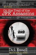 On the Trail of the JFK Assassins: A Groundbreaking Look at America's Most Infamous Conspiracy