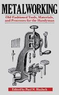 Metalworking Old Fashioned Tools Materials & Processes for the Handyman