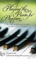 Playing the Piano for Pleasure The Classic Guide to Improving Skills Through Practice & Discipline