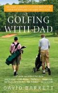 Golfing with Dad The Games Greatest Players Reflect on Their Fathers & the Game They Love