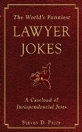 Worlds Funniest Lawyer Jokes A Caseload of Jurisprudential Jest