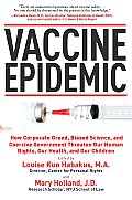 Vaccine Epidemic How Corporate Greed Biased Science & Coercive Government Threaten Our Human Rights Our Health & Our Children
