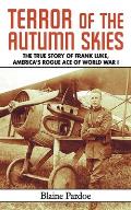 Terror of the Autumn Skies: The True Story of Frank Luke, America's Rogue Ace of World War I