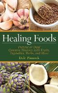 Healing Foods: Prevent and Treat Common Illnesses with Fruits, Vegetables, Herbs, and More