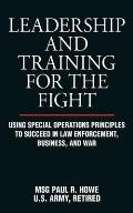 Leadership & Training for the Fight A Few Thoughts on Leadership & Training from a Former Special Operations Soldier