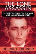 Lone Assassin The Epic True Story of the Man Who Almost Killed Hilter