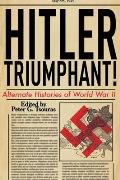 Hitler Triumphant Alternate Histories of World War II