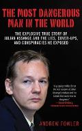 Most Dangerous Man in the World A Definitive Account of Julian Assange & Wikileaks