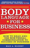 Body Language for Business How to Read & Use Body Language to Succeed in Business