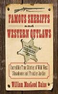 Famous Sheriffs & Western Outlaws The Incredible True Stories of Wild West Showdowns & Frontier Justice