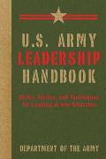 U.S. Army Leadership Handbook: Skills, Tactics, and Techniques for Leading in Any Situation