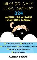Why Do Cats Like Catnip?: 324 Questions and Answers to Astound and Amaze