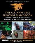 US Navy SEAL Survival Handbook Learn the Survival Techniques & Strategies of Americas Elite Warriors