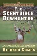 The Scentsible Bowhunter: A Detailed Guide on How to Use Attractor and Cover Scents to Lure Trophy Bucks Into Range