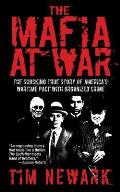 Mafia at War The Shocking True Story of Americas Wartime Pact with Organized Crime