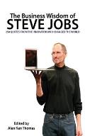 Business Wisdom of Steve Jobs 250 Quotes from the Innovator Who Changed the World