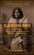 Geronimo: The True Story of America's Most Ferocious Warrior